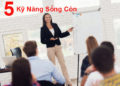 5 Kỹ Năng Sống Còn Dành Cho Thế Hệ Trẻ