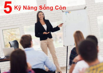 5 Kỹ Năng Sống Còn Dành Cho Thế Hệ Trẻ