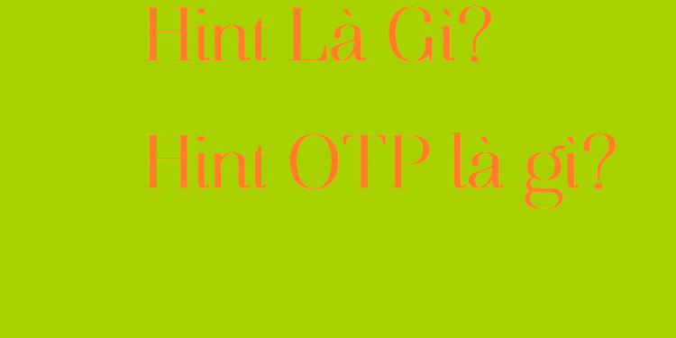 Hint là gì? otp hint là gì?